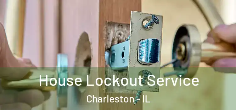  House Lockout Service Charleston - IL
